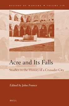 Acre and Its Falls: Studies in the History of a Crusader City