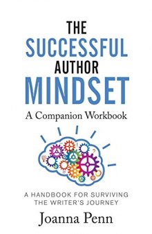 The Successful Author Mindset Companion Workbook: A Handbook for Surviving the Writer’s Journey