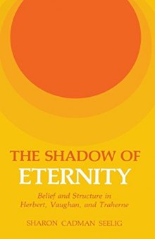 The Shadow of Eternity: Belief and Structure in Herbert, Vaughan, and Traherne