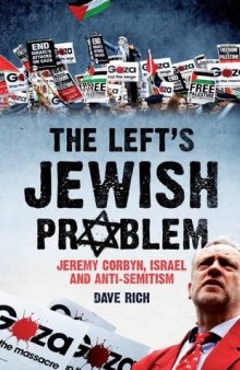 The Left’s Jewish Problem: Jeremy Corbyn, Israel and Anti-Semitism