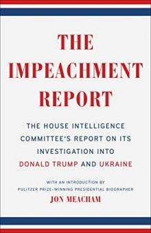 The Impeachment Report: The House Intelligence Committee’s Report on Its Investigation into Donald Trump and Ukraine