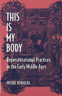 This Is My Body: Representational Practices in the Early Middle Ages