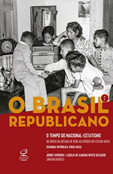 O Brasil Republicano - Volume 2 - O Tempo do Nacional-Estatismo: do Início da Década de 1930 ao Apogeu do Estado Novo – Segunda República