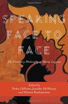 Speaking Face to Face: The Visionary Philosophy of María Lugones