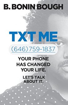 Txt Me: Your Phone Has Changed Your Life. Let’s Talk about It.
