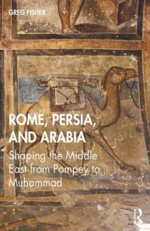 Rome, Persia, And Arabia: Shaping The Middle East From Pompey To Muhammad
