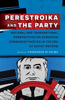 Perestroika And The Party: National And Transnational Perspectives On European Communist Parties In The Era Of Soviet Reform