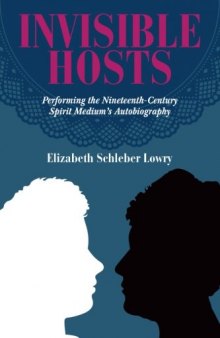 Invisible Hosts: Performing The Nineteenth-Century Spirit Medium’s Autobiography