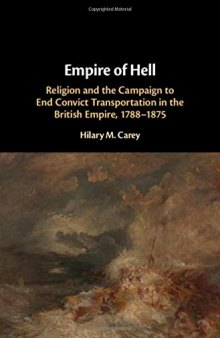 Empire Of Hell: Religion And The Campaign To End Convict Transportation In The British Empire, 1788-1875