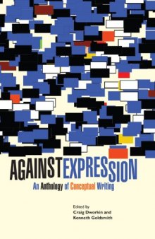 Against Expression: An Anthology Of Conceptual Writing