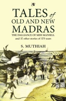 Tales of Old and New Madras: The Dalliance of Miss Mansell and 37 other stories of 375 years