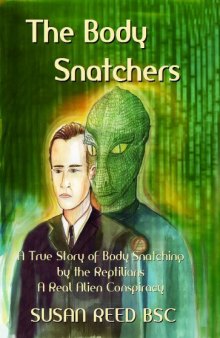 The Body Snatchers: A True Story of Body Snatching by the Reptilians