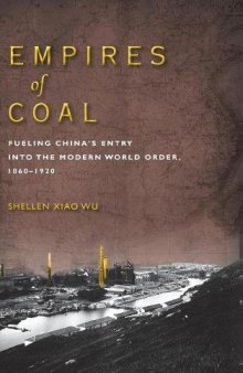 Empires of Coal: Fueling China’s Entry into the Modern World Order, 1860-1920