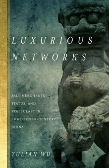 Luxurious Networks: Salt Merchants, Status, and Statecraft in Eighteenth-Century China