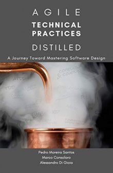 Agile Technical Practices Distilled: A Journey Toward Mastering Software Design