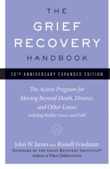 The Grief Recovery Handbook: The Action Program for Moving Beyond Death, Divorce, and Other Losses including Health, Career, and Faith