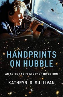 Handprints on Hubble: An Astronaut’s Story of Invention