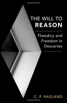 The Will to Reason: Theodicy and Freedom in Descartes