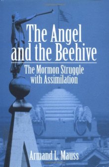 The Angel and the Beehive: THE MORMON STRUGGLE WITH ASSIMILATION