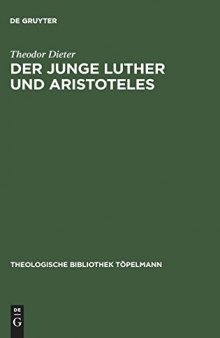 Der junge Luther und Aristoteles: Eine historisch-systematische Untersuchung zum Verhältnis von Theologie und Philosophie