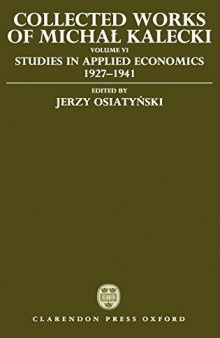 Collected Works of Michal Kalecki: Volume VI: Studies in Applied Economics 1927-1941