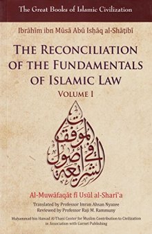 The Reconciliation of the Fundamentals of Islamic Law, Volume I:: Al-Muwafaqat Fi Usul Al-Shari’a,