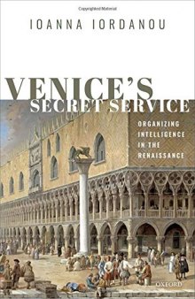 Venice’s Secret Service: Organizing Intelligence In The Renaissance