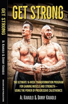 Get Strong: The Ultimate 16-Week Transformation Program For Gaining Muscle and Strength--Using The Power Of Progressive Calisthenics
