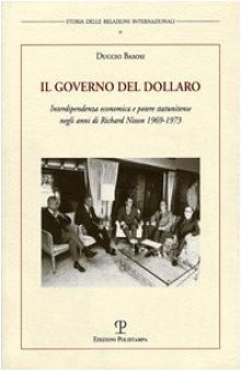 Il governo del dollaro: Interdipendenza economica e potere statunitense negli anni di Richard Nixon 1969-1973 (Storia Delle Relazioni Internazionali) (Italian Edition)