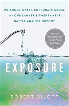 Exposure : poisoned water, corporate greed, and one lawyer’s twenty-year battle against DuPont