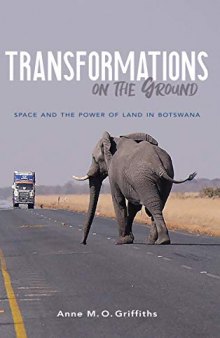 Transformations on the Ground: Space and the Power of Land in Botswana