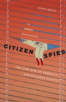 Citizen Spies: The Long Rise of America’s Surveillance Society