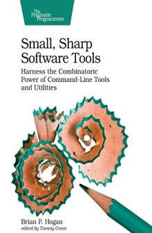 Small, Sharp Software Tools: Harness the Combinatoric Power of Command-Line Tools and Utilities