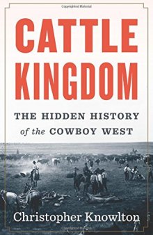 Cattle Kingdom: The Hidden History of the Cowboy West