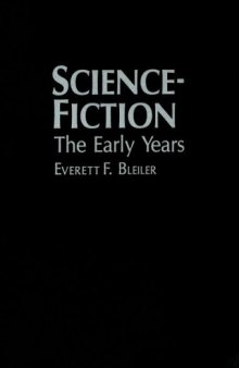 Science Fiction : The Early Years : A Full Description of More Than 3,000 Science Fiction Stories From Earliest Times to the Appearance of the Genre Magazines in 1930