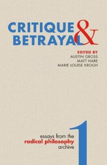 Critique & Betrayal: Essays From The Radical Philosophy Archive