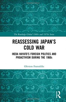 Reassessing Japan’s Cold War: Ikeda Hayato’s Foreign Politics And Proactivism During The 1960s