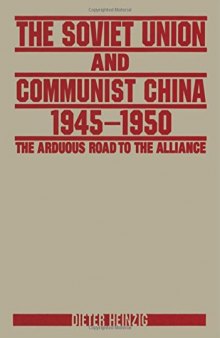 The Soviet Union and Communist China 1945-1950: The Arduous Road to the Alliance