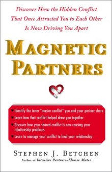 Magnetic Partners : Discover How the Hidden Conflict That Once Attracted You to Each Other is Now Driving You Apart