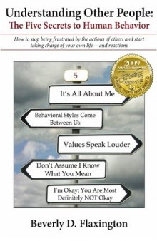 Understanding Other People. The Five Secrets to Human Behavior: How to stop being frustrated by the actions of others and start taking charge of your own life — and reactions.