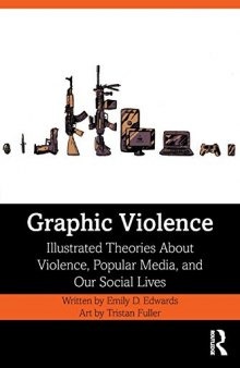 Graphic Violence: Illustrated Theories about Violence, Popular Media, and Our Social Lives