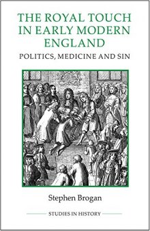 The Royal Touch in Early Modern England: Politics, Medicine and Sin
