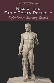 Rise of the Early Roman Republic: Reflections on Becoming Roman