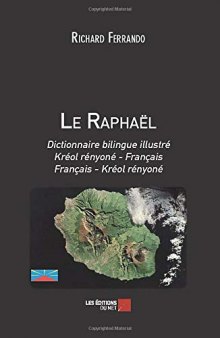Le Raphaël. Dictionnaire bilingue illustré Kréol rényoné - Français, Français - Kréol rényoné