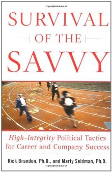 Survival of the Savvy: High-Integrity Political Tactics for Career and Company Success