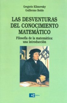 Las desventuras del conocimiento matemático: Filosofía de la matemática una introducción