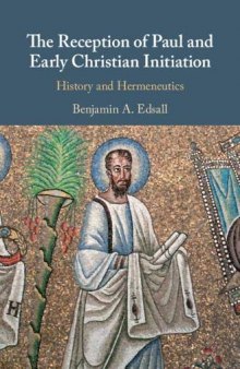 The Reception of Paul and Early Christian Initiation: History and Hermeneutics