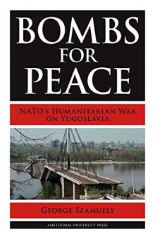Bombs for Peace : NATO’s Humanitarian War on Yugoslavia