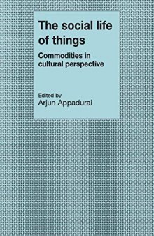 The Social Life of Things: Commodities in Cultural Perspective