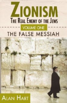 Zionism: The Real Enemy of the Jews, Volume 1: The False Messiah